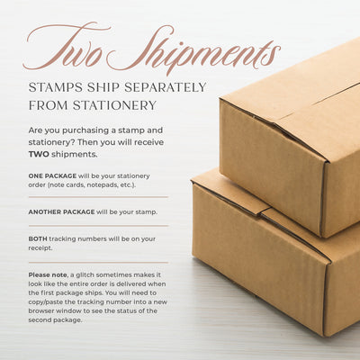 If you ordered stationery along with your custom stamp, you order will arrive in two shipments